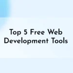 Top 5 Free Online Web Development Tools in 2024 to Boost Your Productivity and Creativity