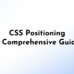 Mastering CSS Positioning – A Comprehensive Guide for Beginners