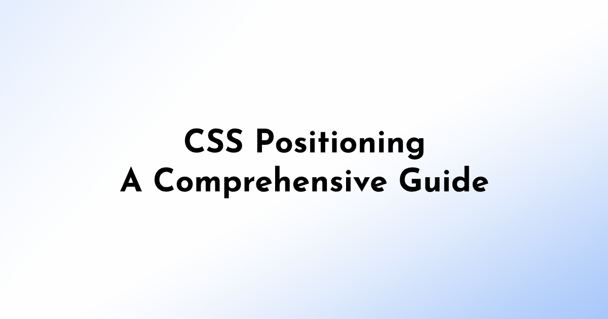 Mastering CSS Positioning – A Comprehensive Guide for Beginners